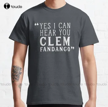 Новая Классическая футболка Yes I Can Hear You Clem Fandango, Хлопковая футболка S-3Xl, Униформа Для Мальчиков, Рубашки На Заказ, Подростковая Унисекс