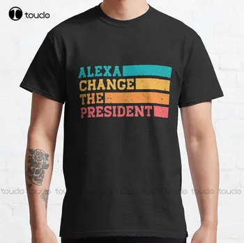 Alexa Change The President, забавная классическая футболка, футболка на заказ, футболка для подростков, унисекс, футболка с цифровой печатью Xs-5Xl